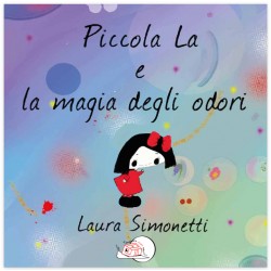 Piccola La e la magia degli odori  * LIBRO ILLUSTRATO